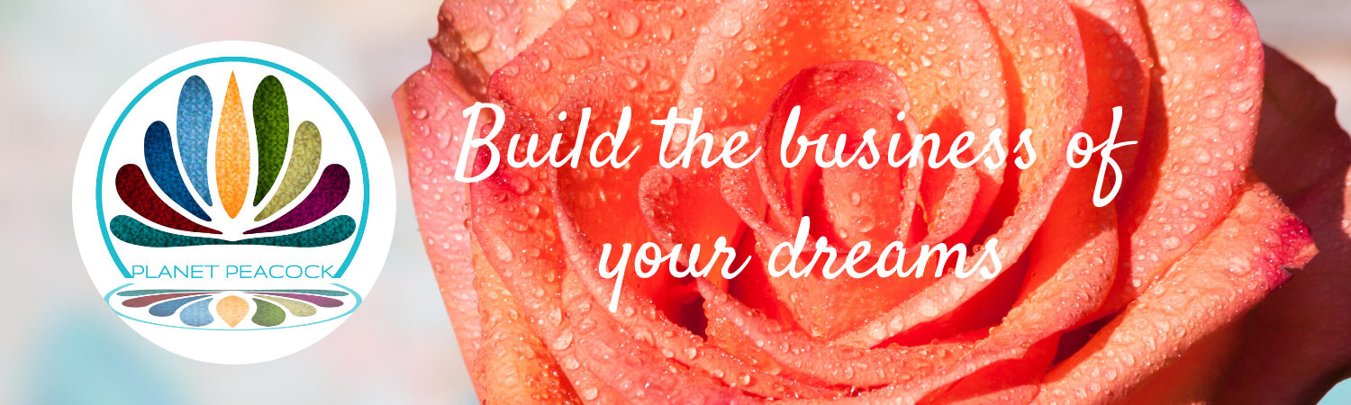 Build the business of your dreams, Planet Peacock Business Success Club-
